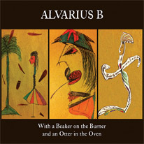 Alvarius B: With a Beaker on the Burner and an Otter in the Oven CD cover