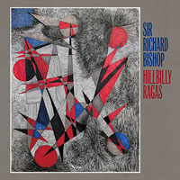 Sir Richard Bishop: Hillbilly Ragas
