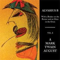 Alvarius B: With a Beaker on the Burner and an Otter in the Oven - Vol. 2 A Mark Twain August LP cover
